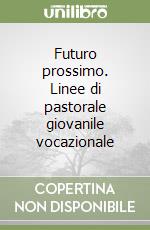 Futuro prossimo. Linee di pastorale giovanile vocazionale libro