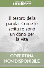 Il tesoro della parola. Come le scritture sono un dono per la vita libro