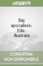 Baj apocalisse. Ediz. illustrata