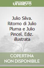 Julio Silva. Ritorno di Julio Pluma e Julio Pincel. Ediz. illustrata