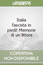 Italia fascista in piedi! Memorie di un littore libro