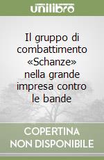 Il gruppo di combattimento «Schanze» nella grande impresa contro le bande libro