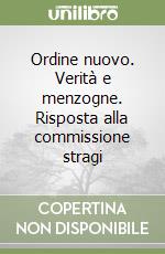 Ordine nuovo. Verità e menzogne. Risposta alla commissione stragi