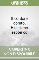 Il cordone dorato. Hitlerismo esoterico libro