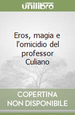 Eros, magia e l'omicidio del professor Culiano libro