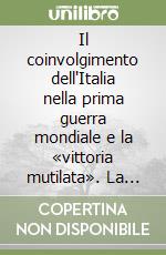 Il coinvolgimento dell'Italia nella prima guerra mondiale e la «vittoria mutilata». La politica estera italiana e lo scenario egeo-balcanico dal patto di Londra... libro