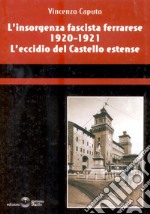 L'insorgenza fascista ferrarese 1920-1921. L'eccidio del castello estense libro