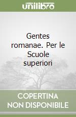 Gentes romanae. Per le Scuole superiori libro