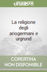 La religione degli ariogermani e urgrund libro