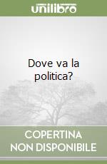 Dove va la politica? libro