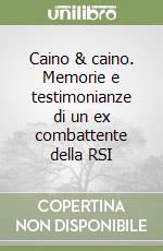 Caino & caino. Memorie e testimonianze di un ex combattente della RSI libro