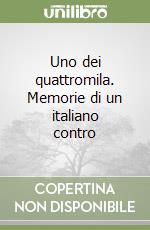 Uno dei quattromila. Memorie di un italiano contro libro