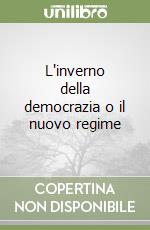 L'inverno della democrazia o il nuovo regime libro