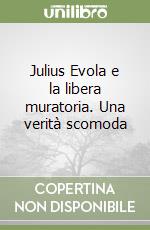 Julius Evola e la libera muratoria. Una verità scomoda libro