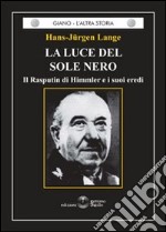 La luce del sole nero. Il Rasputin di Himmler e i suoi eredi libro