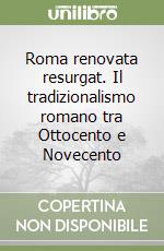 Roma renovata resurgat. Il tradizionalismo romano tra Ottocento e Novecento