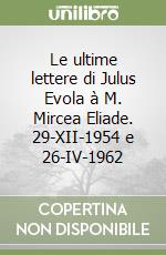 Le ultime lettere di Julus Evola à M. Mircea Eliade. 29-XII-1954 e 26-IV-1962 libro