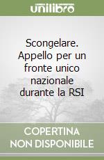 Scongelare. Appello per un fronte unico nazionale durante la RSI libro