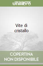Vite di cristallo libro