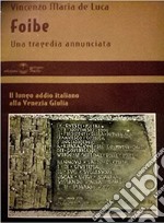 Foibe. Una tragedia annunciata. Il lungo addio italiano alla Venezia Giulia