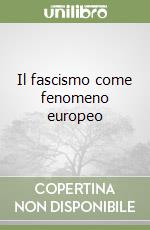 Il fascismo come fenomeno europeo libro