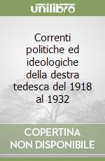 Correnti politiche ed ideologiche della destra tedesca del 1918 al 1932 libro