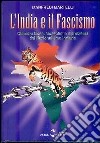 L'India e il fascismo. Chandra Bose, Mussolini e il problema del nazionaslismo indiano libro