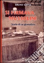 Si firmava Mussolini. Storia di un giornalista libro