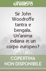 Sir John Woodroffe tantra e bengala. Un'anima indiana in un corpo europeo?