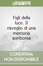 Figli della luce. Il risveglio di una memoria iperborea