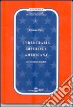 L'ideocrazia imperiale americana. Una resistenza possibile libro