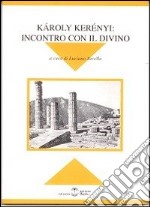 Karoly Kerény. Incontro con il divino. Atti del Convegno di Milano libro