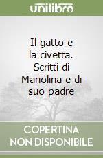 Il gatto e la civetta. Scritti di Mariolina e di suo padre libro