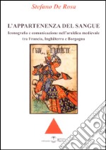 L'appartenenza del sangue. Iconografia e comunicazione nell'araldica medievale tra Francia, Inghilterra e Borgogna libro