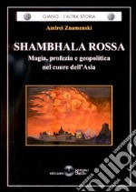 Shambhala Rossa. Magia, profezia e geopolitica nel cuore dell'Asia