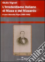 L'irredentismo italiano di Nizza e del Nizzardo 1860-1946 libro