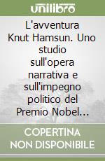 L'avventura Knut Hamsun. Uno studio sull'opera narrativa e sull'impegno politico del Premio Nobel norvegese