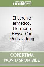 Il cerchio ermetico. Hermann Hesse-Carl Gustav Jung libro