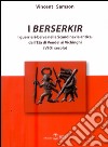 I Berserkir. I guerrieri-belve nella Scandinavia antica, dall'età di Vendel ai Vichinghi (VI-XI secolo) libro