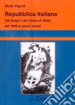 Repubblica Italiana. Dai brogli e dal Colpo di Stato del 1946 ai giorni nostri libro