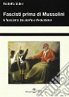 Fascisti prima di Mussolini. Il fascismo tra storia e rivoluzione libro di Sideri Rodolfo