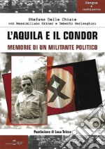 L'aquila e il condor. Memorie di un militante politico