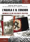 L'aquila e il condor. Memorie di un militante politico libro