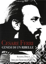 Cesare Ferri. Genesi di un ribelle