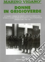 Donne in grigioverde. Il comando generale del Servizio ausiliario femminile della Repubblica Sociale Italiana nei documenti e nelle testimonianze (1944-45) libro