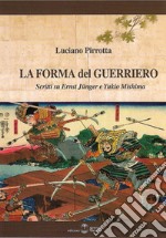 La forma del Guerriero. Scritti su Ernst Junger e Yukio Mishima