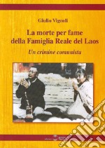 La morte per fame della famiglia reale del Laos. Un crimine comunista libro