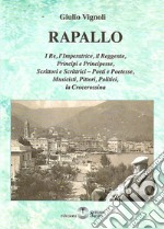 Rapallo. I re, l'imperatrice, il reggente, principi e principesse, scrittori e scrittrici, poeti e poetesse, musicisti, pittori, politici, la crocerossina libro