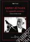 Ernst Jünger. Lo sguardo esoterico libro