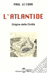 L'Atlantide. Origine delle Civiltà libro